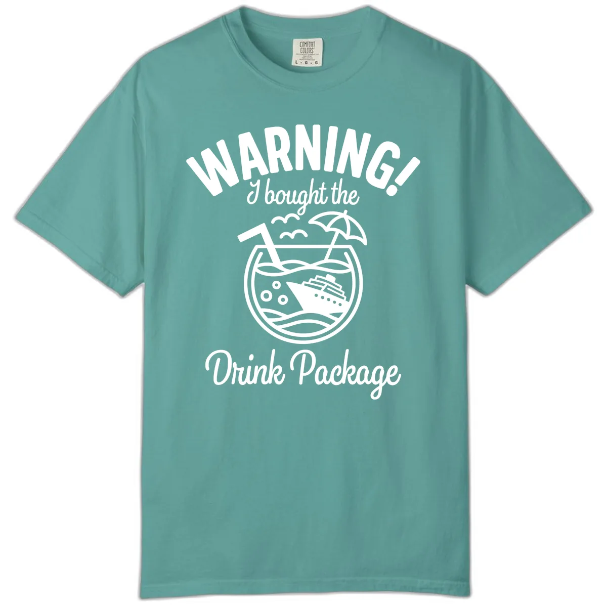 Warning I Bought The Drink Package Comfort Color in Seafoam