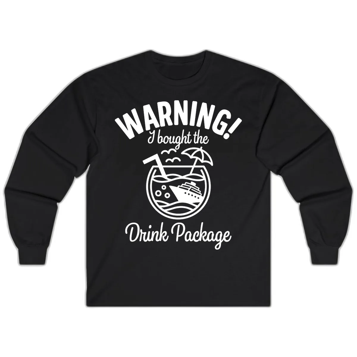 Warning I Bought The Drink Package Long Sleeve in Black