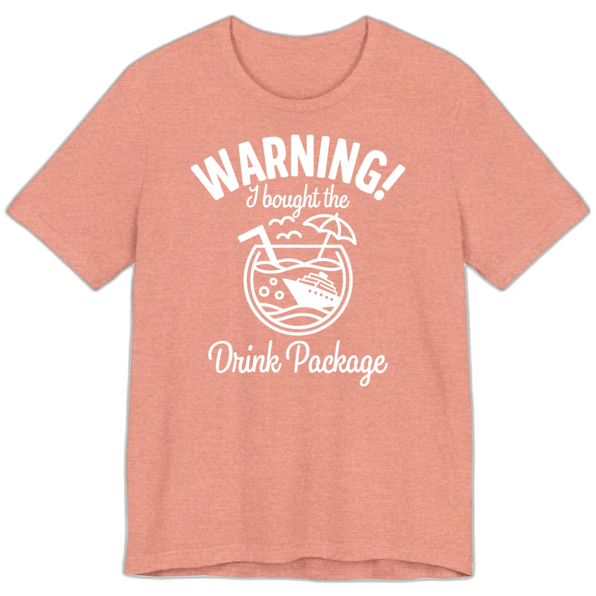 Warning I Bought The Drink Package Premium T-Shirt in Heather Sunset