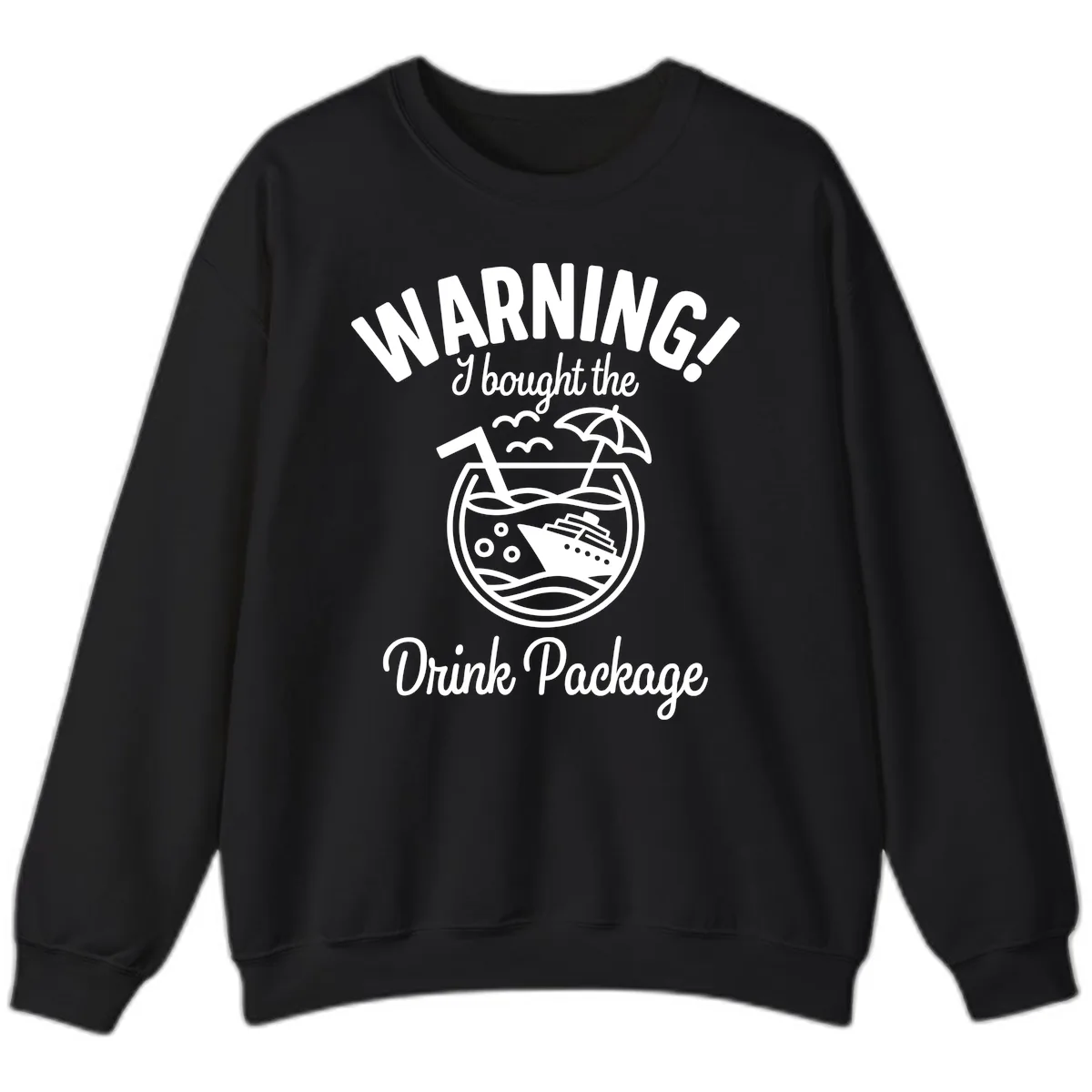 Warning I Bought The Drink Package Sweatshirt in Black