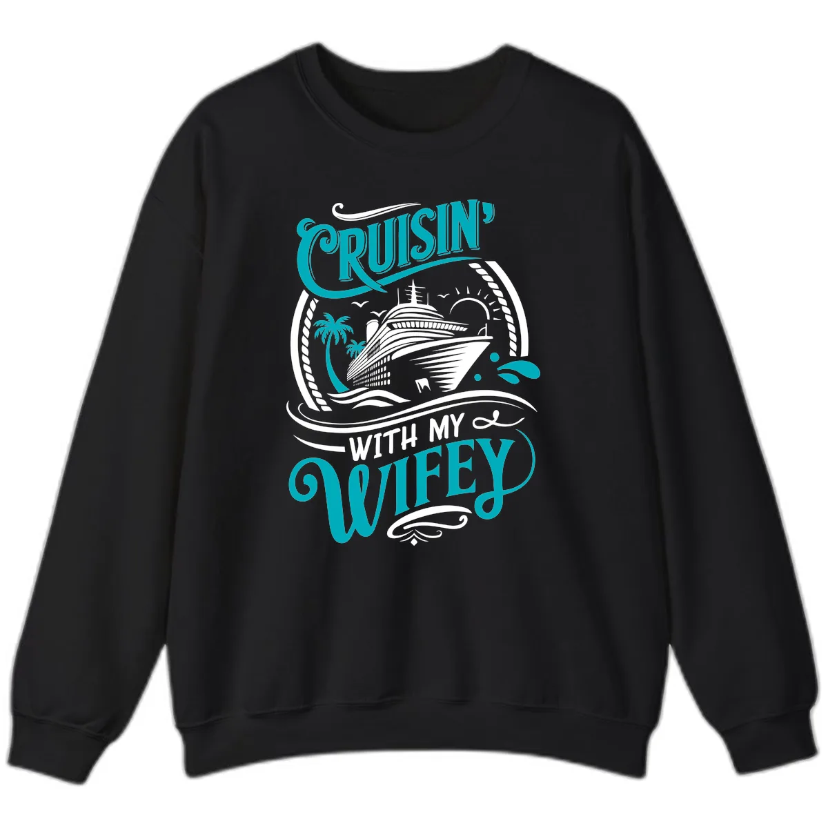 Cruisin With My Wifey Cruise Design Sweatshirt in Black