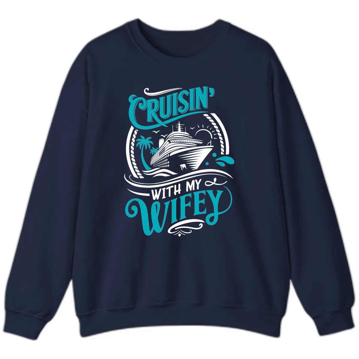 Cruisin With My Wifey Cruise Design Sweatshirt in Navy