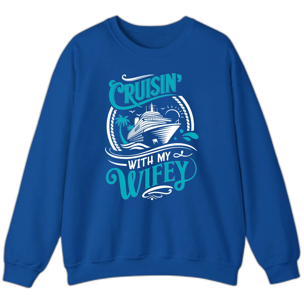 Cruisin With My Wifey Cruise Design Sweatshirt in Royal