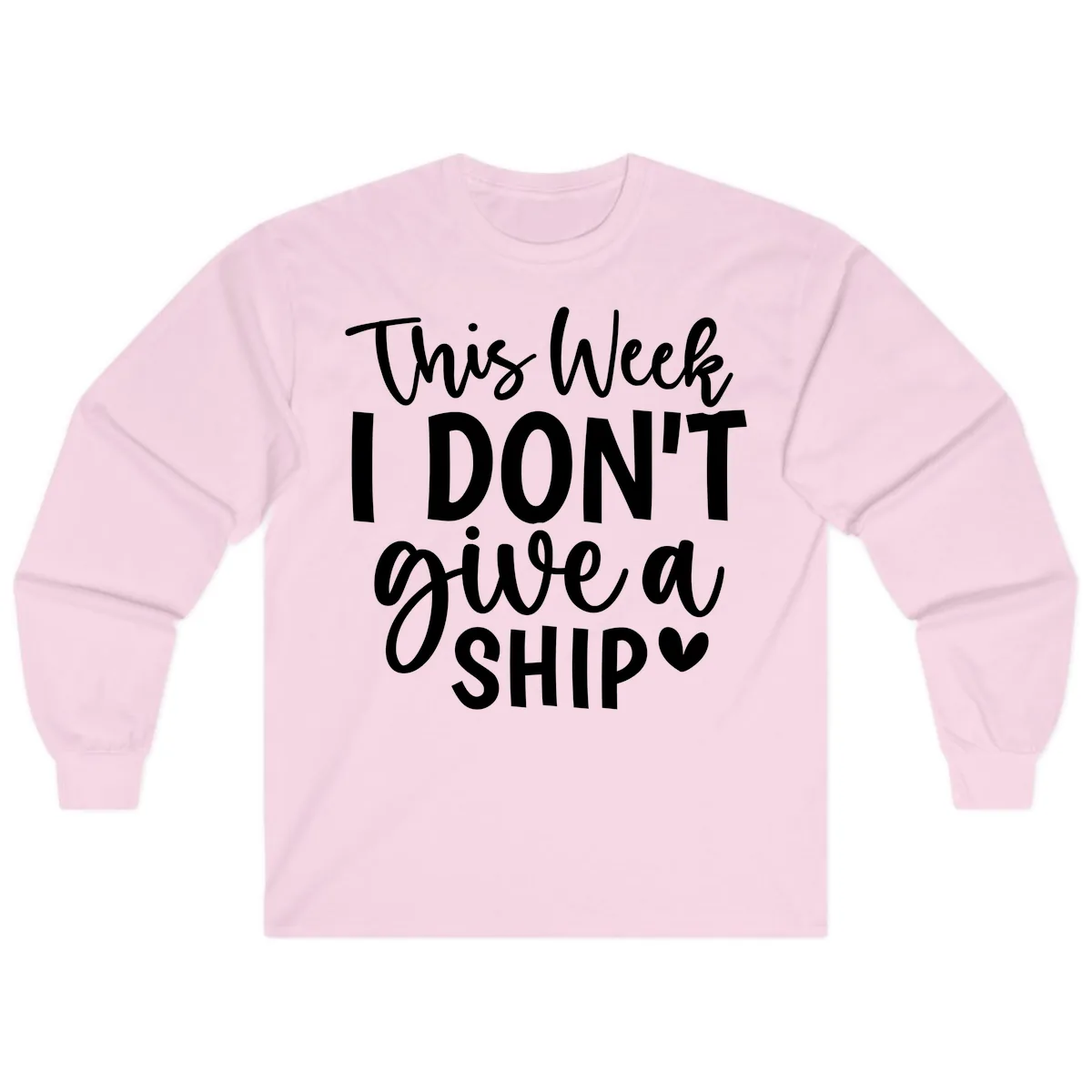 This Week I Don't Give A Ship Long Sleeve in Light Pink