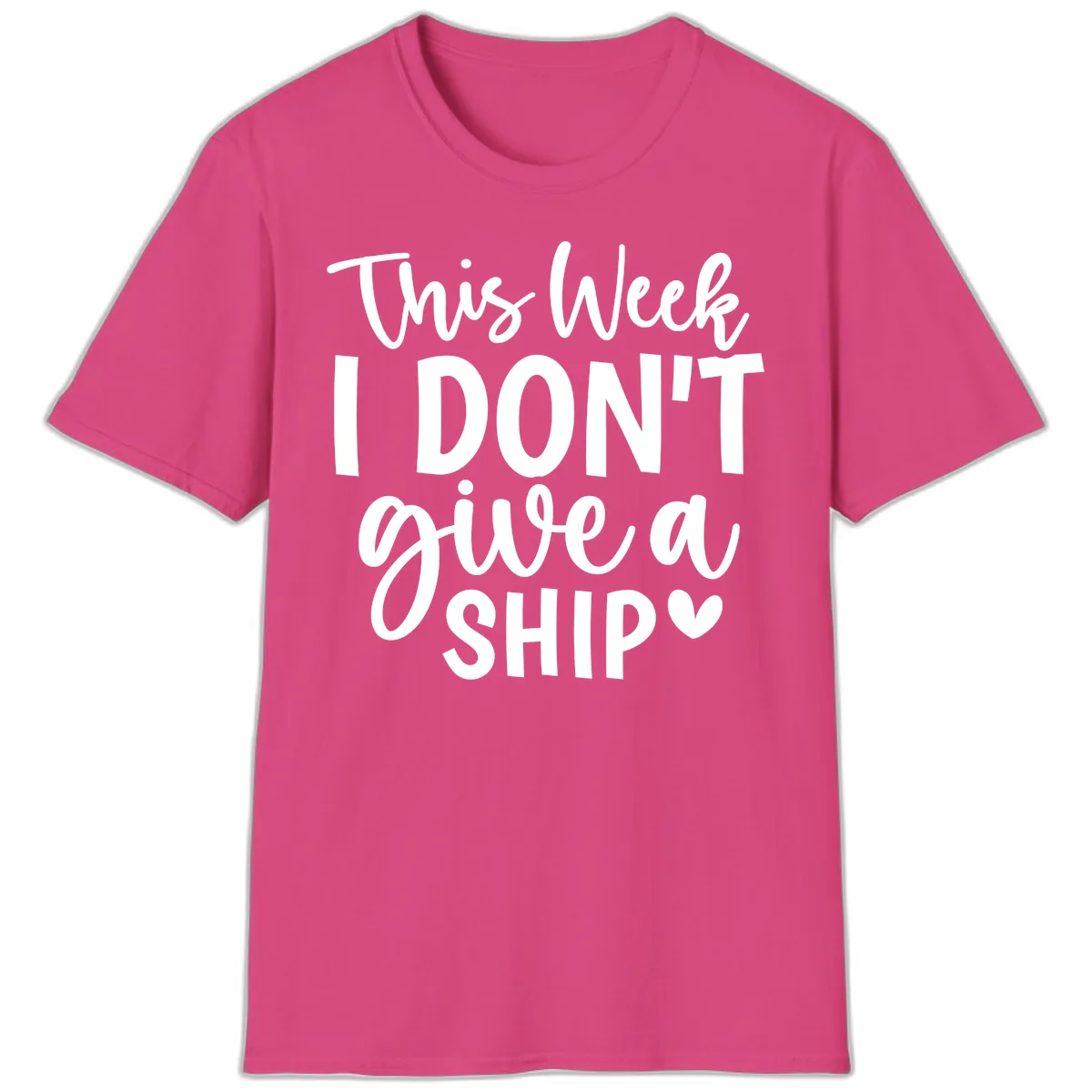 This Week I Don't Give A Ship T-Shirt in Heliconia