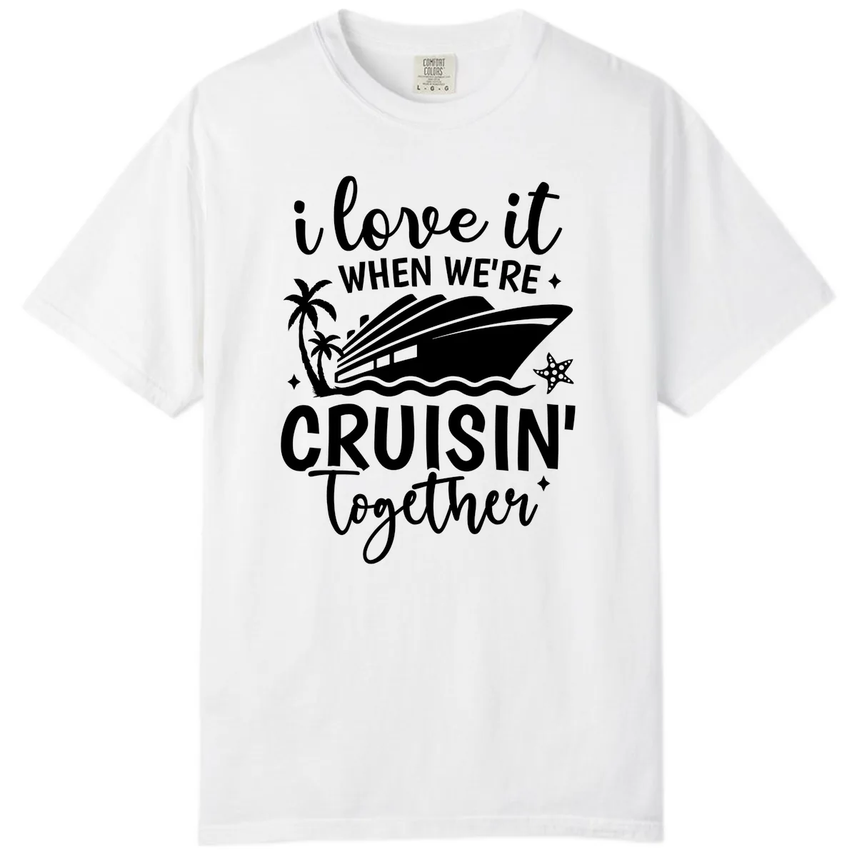 I Love It When We're Cruisin Together Comfort Color in White