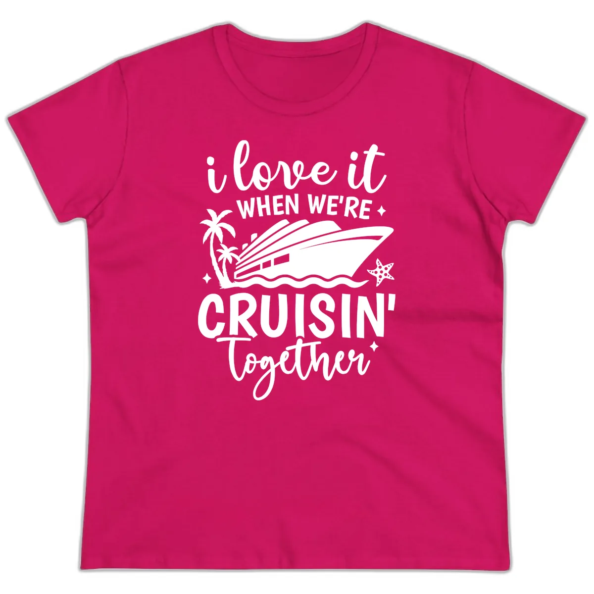 I Love It When We're Cruisin Together Ladies Tee in Heliconia