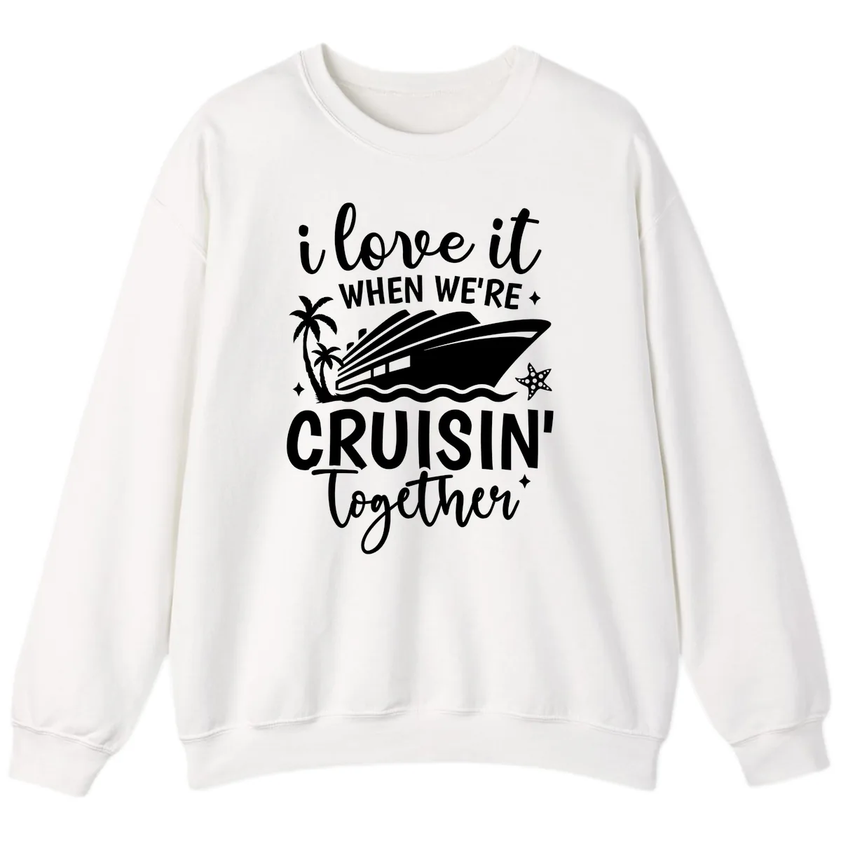 I Love It When We're Cruisin Together Sweatshirt in White