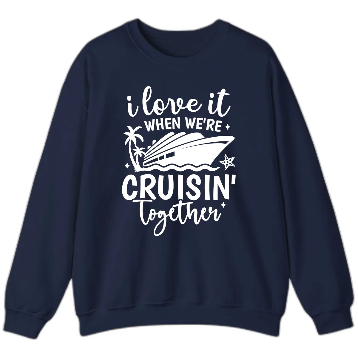 I Love It When We're Cruisin Together Sweatshirt in Navy