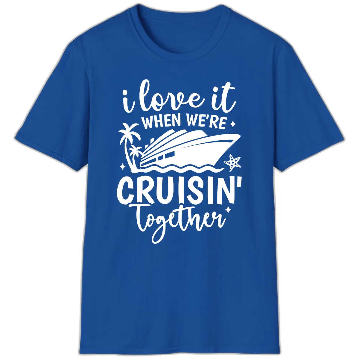I Love It When We're Cruisin Together T-Shirt in Royal