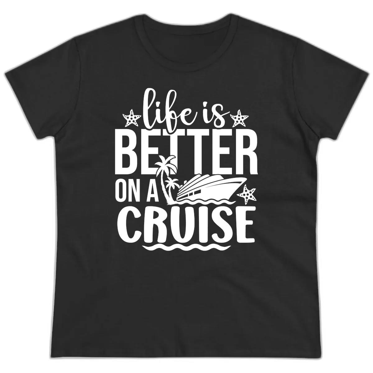 Life Is Better On A Cruise Ladies Tee in Black