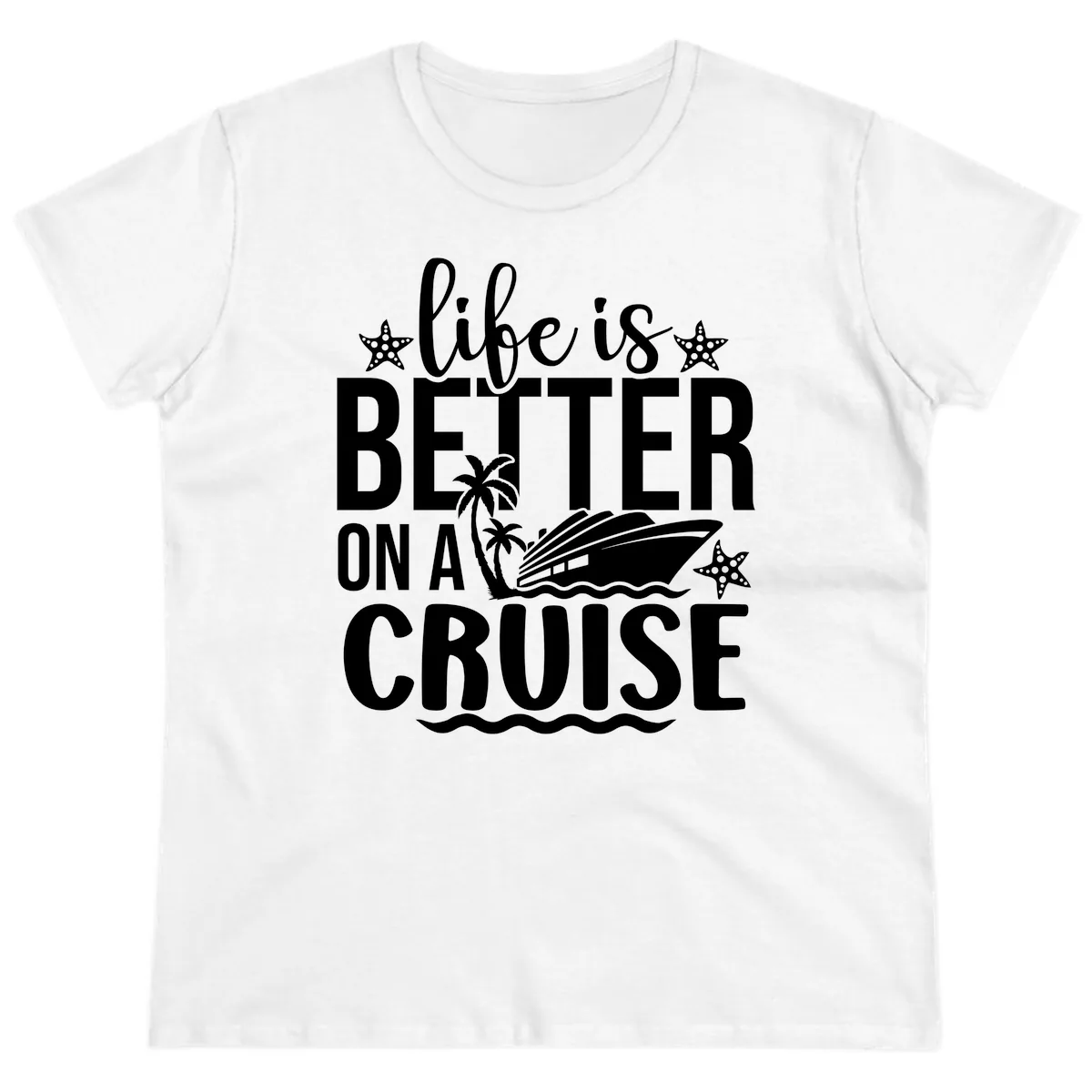 Life Is Better On A Cruise Ladies Tee in White