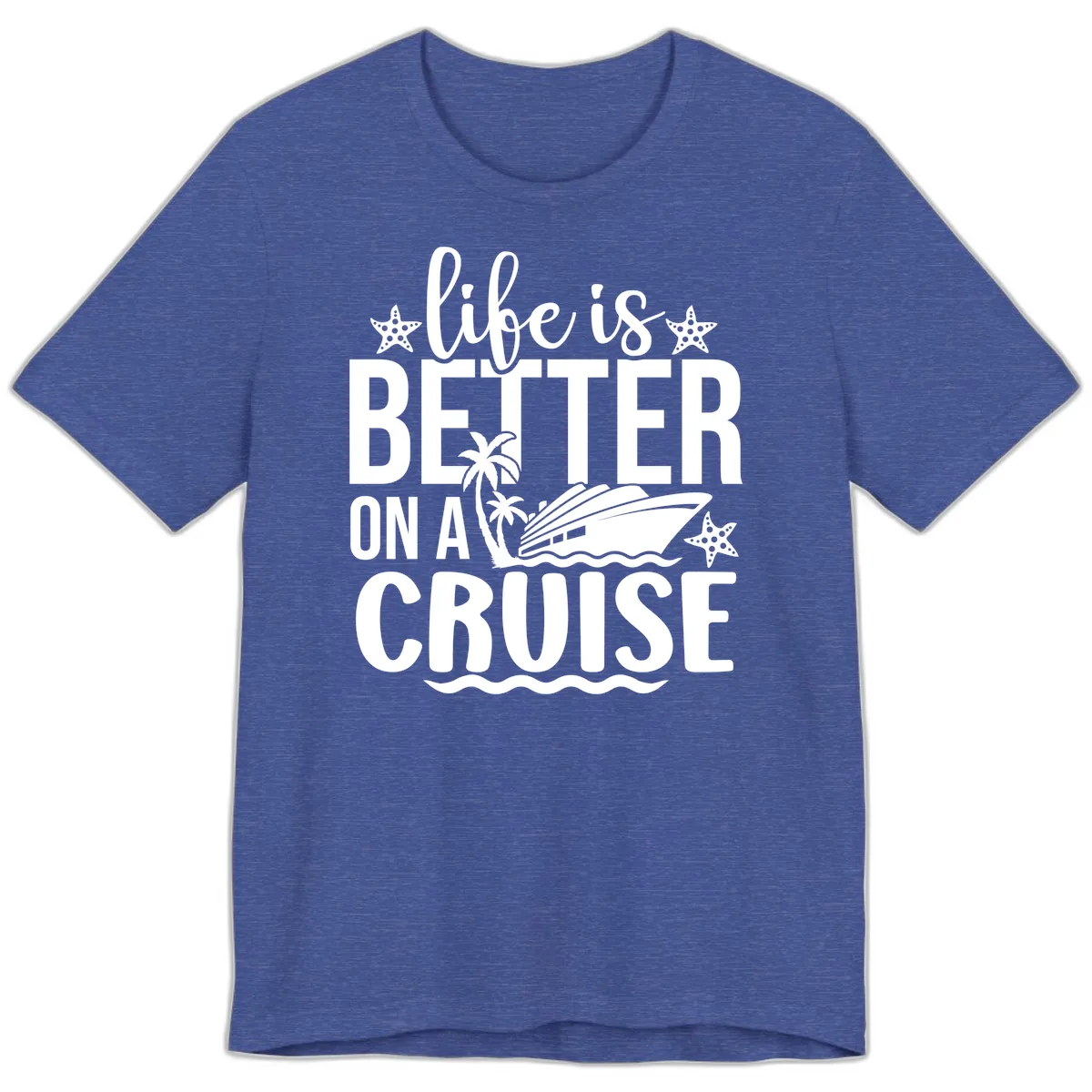 Life Is Better On A Cruise Premium T-Shirt in Heather True Royal