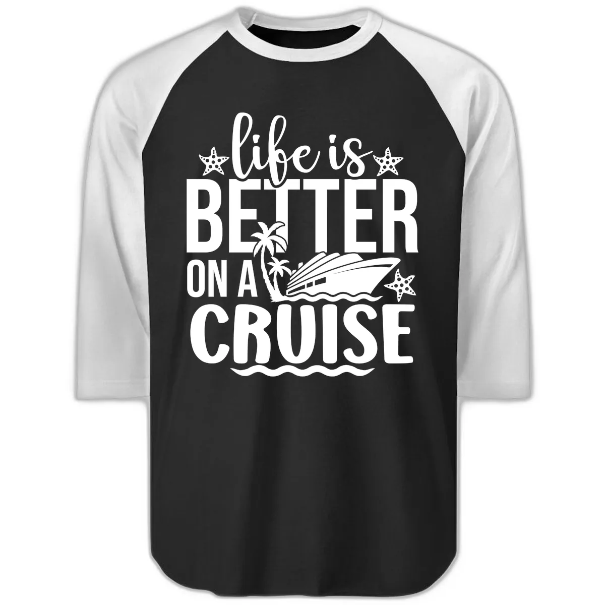Life Is Better On A Cruise Raglan 3/4 in Black White