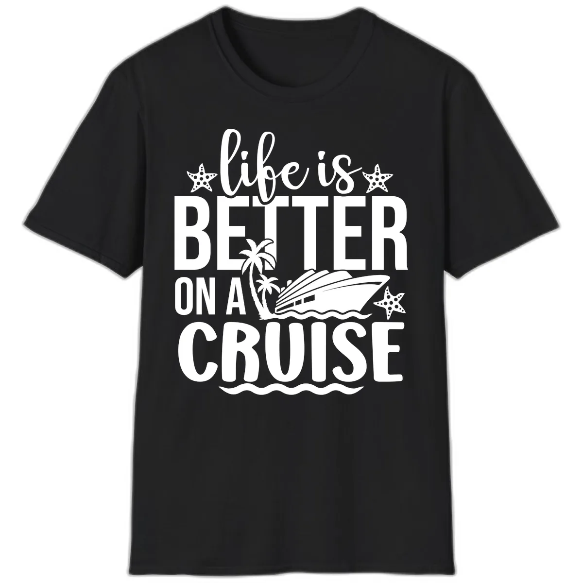 Life Is Better On A Cruise T-Shirt in Black