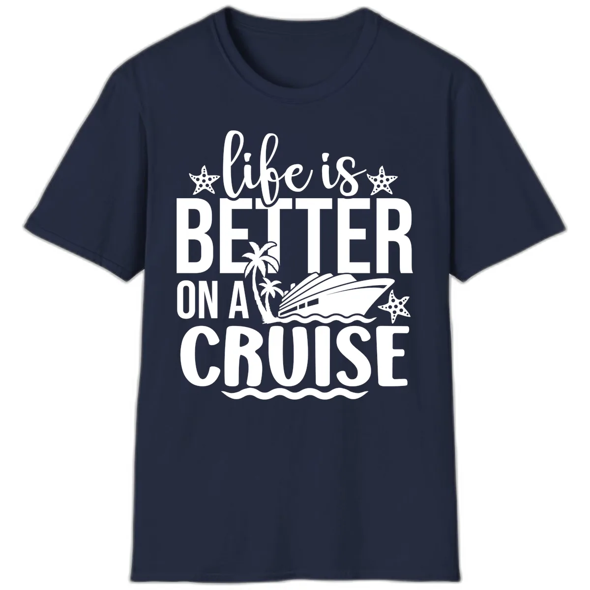 Life Is Better On A Cruise T-Shirt in Navy