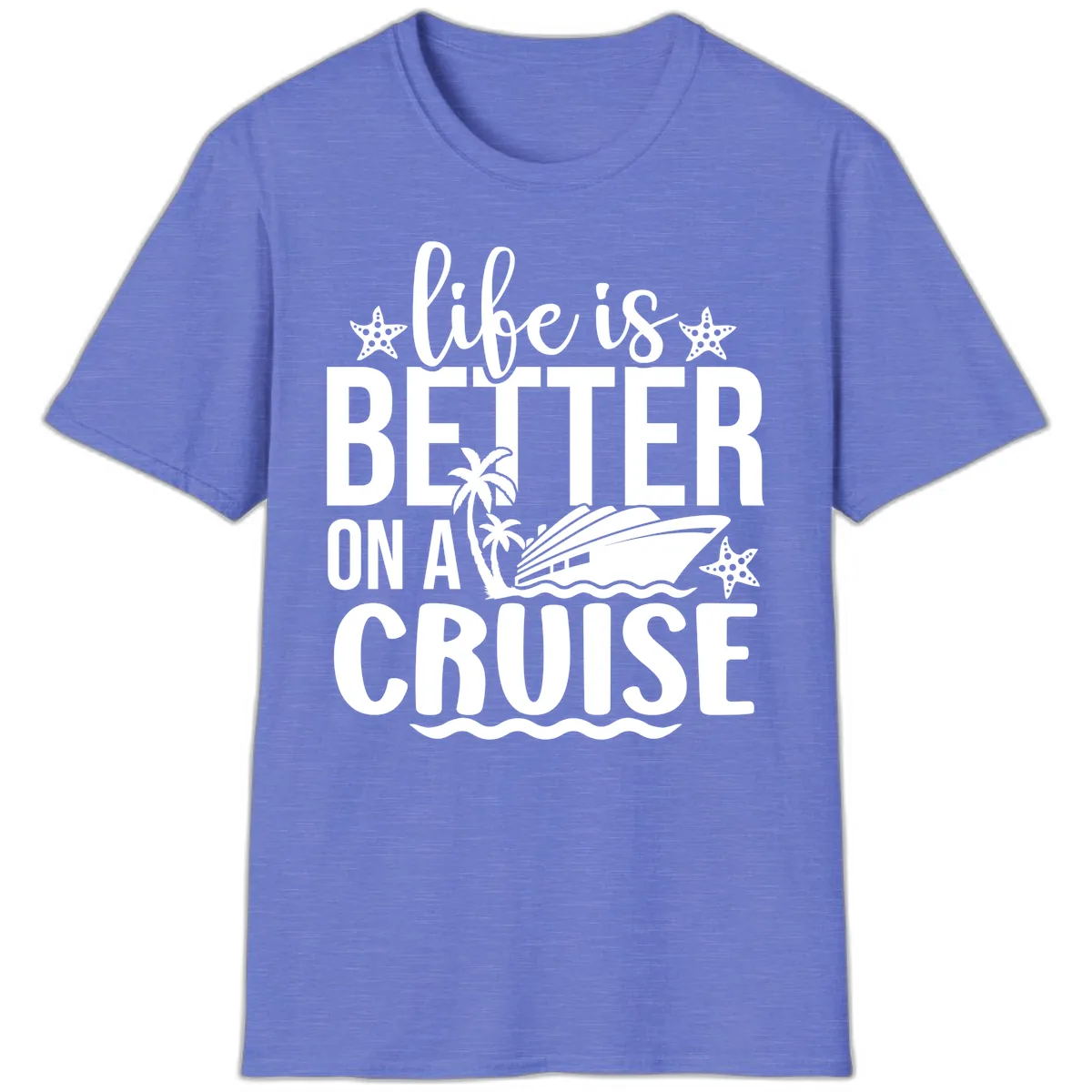 Life Is Better On A Cruise T-Shirt in Heather Royal