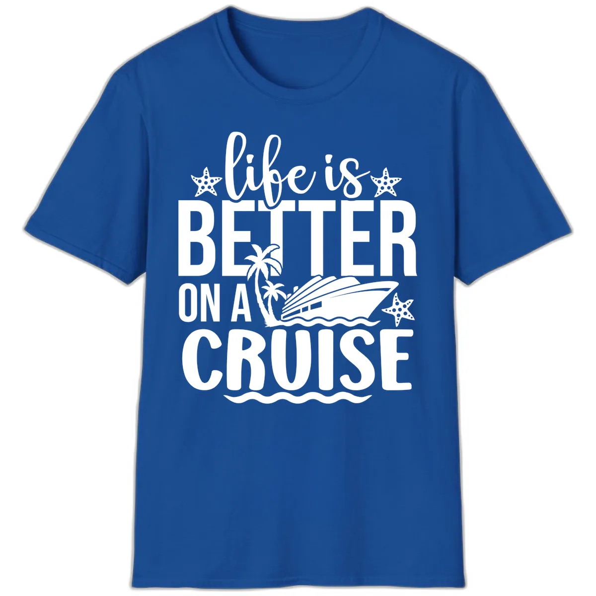 Life Is Better On A Cruise T-Shirt in Royal