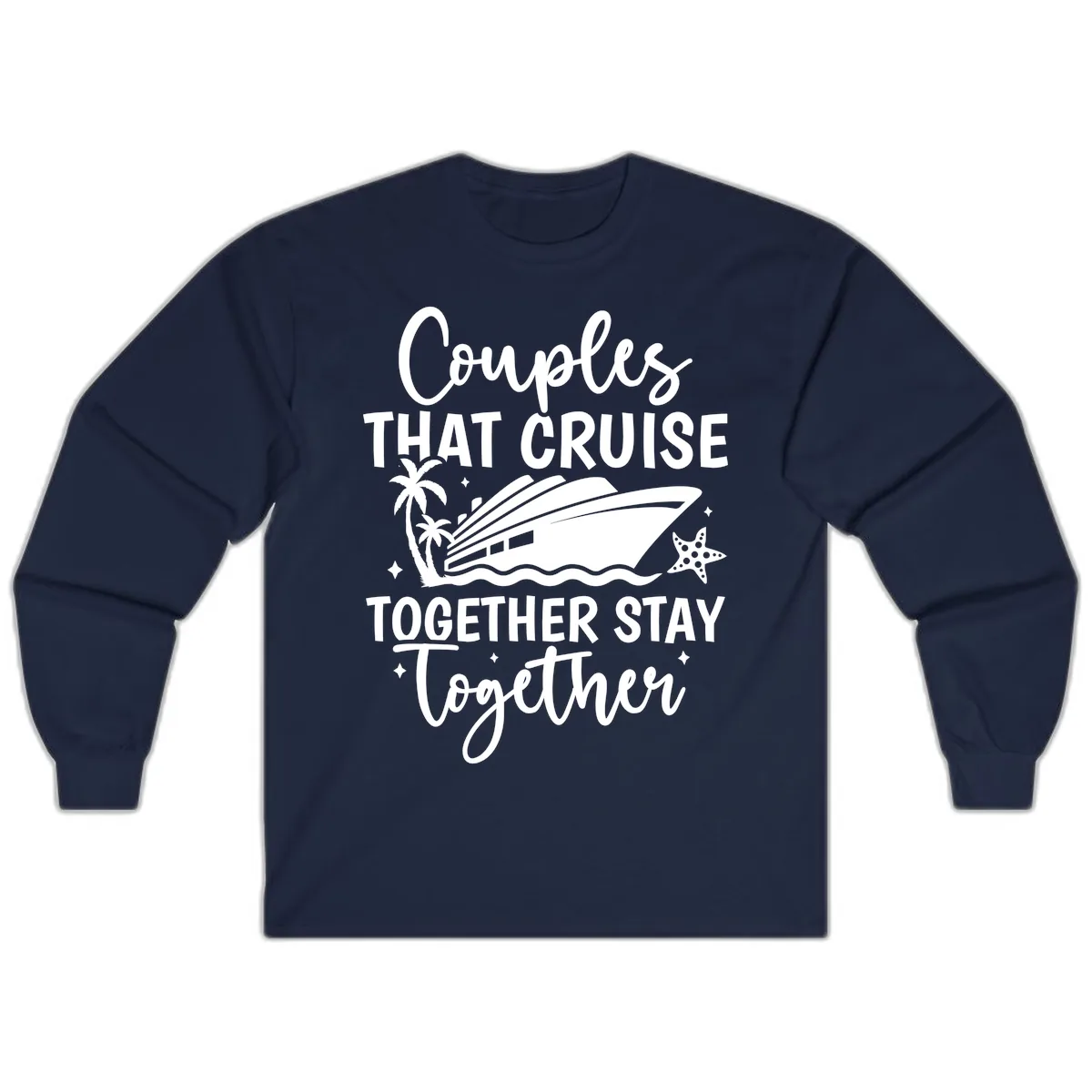 Couples That Cruise Together Stay Together Long Sleeve in Navy