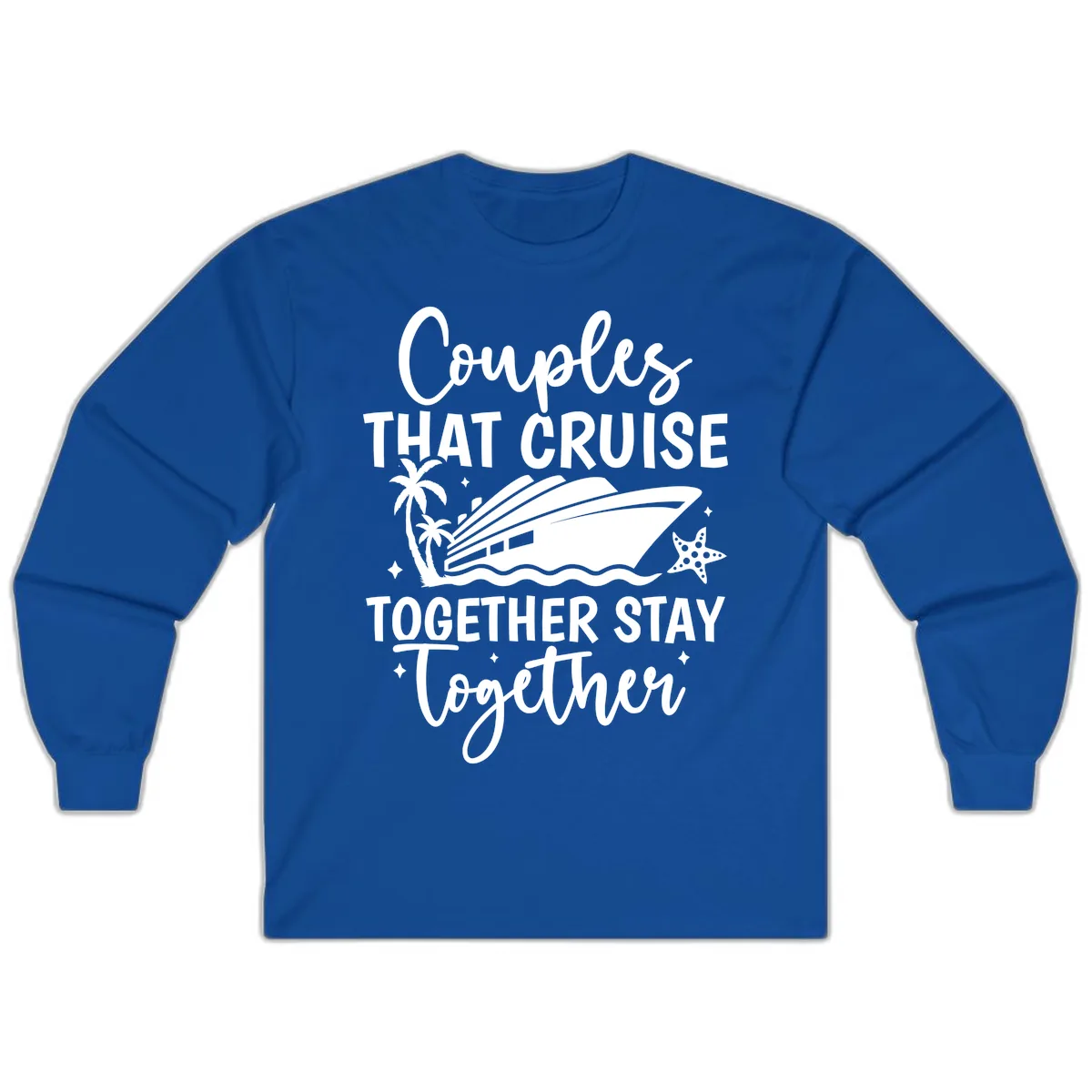 Couples That Cruise Together Stay Together Long Sleeve in Royal