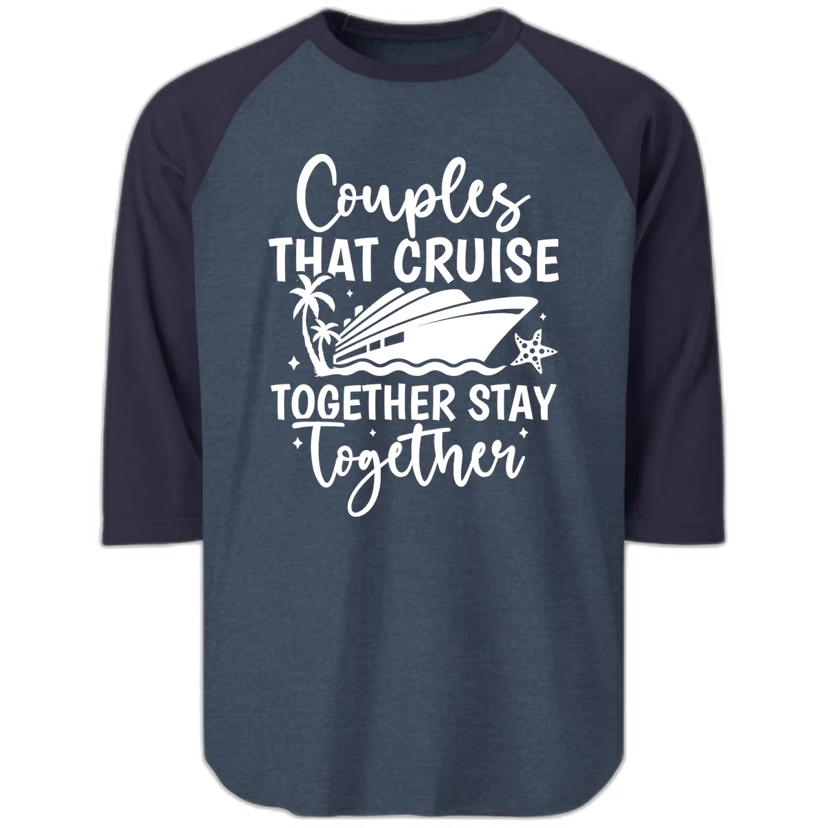 Couples That Cruise Together Stay Together Raglan 3/4 in Heather Denim Navy