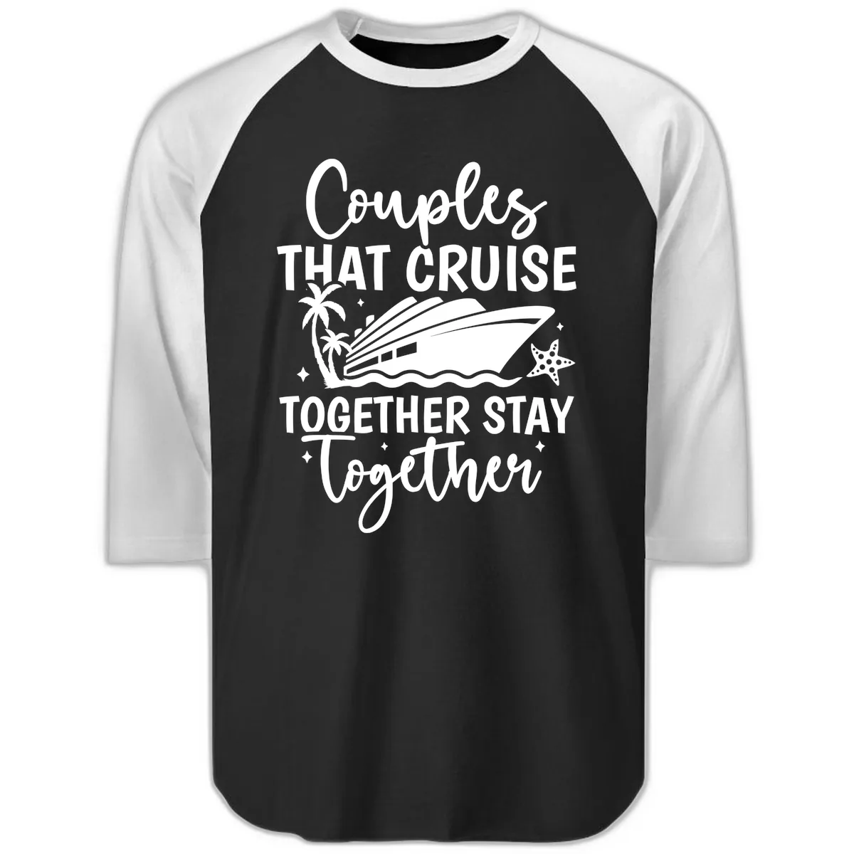 Couples That Cruise Together Stay Together Raglan 3/4 in Black White