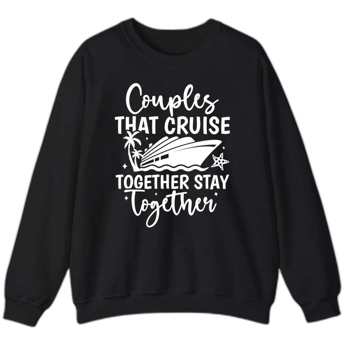 Couples That Cruise Together Stay Together Sweatshirt in Black