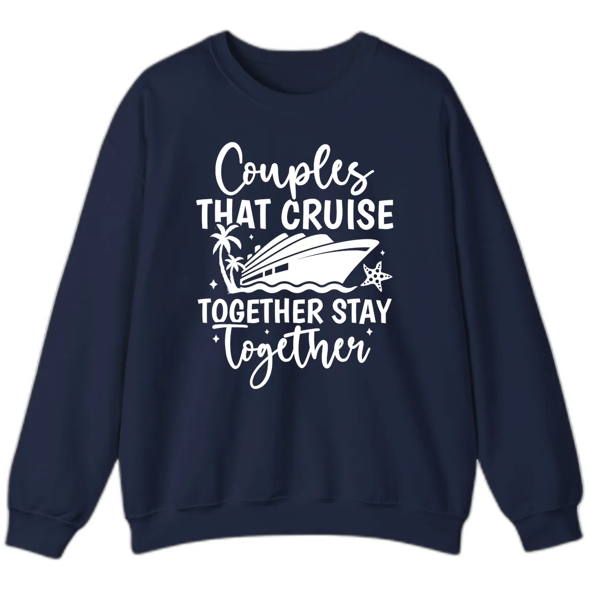Couples That Cruise Together Stay Together Sweatshirt in Navy