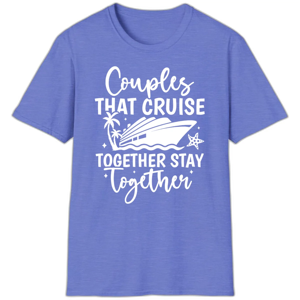 Couples That Cruise Together Stay Together T-Shirt in Heather Royal
