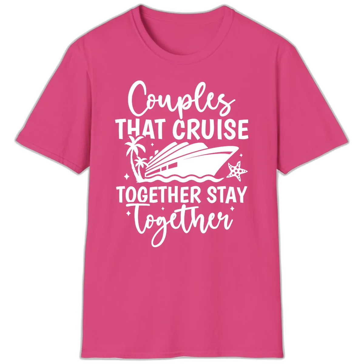 Couples That Cruise Together Stay Together T-Shirt in Heliconia