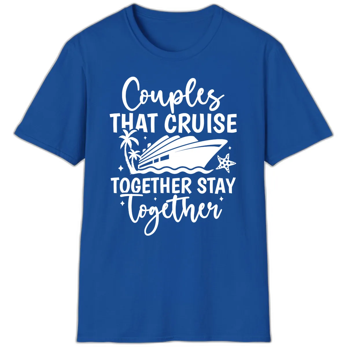 Couples That Cruise Together Stay Together T-Shirt in Royal
