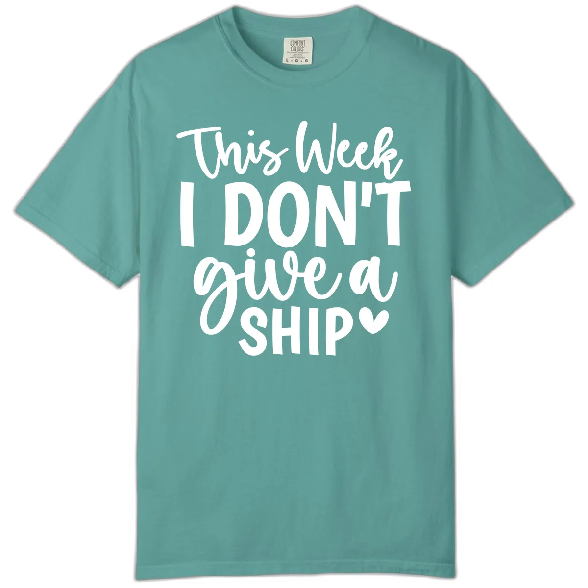This Week I Don't Give a Ship Comfort Color in Seafoam