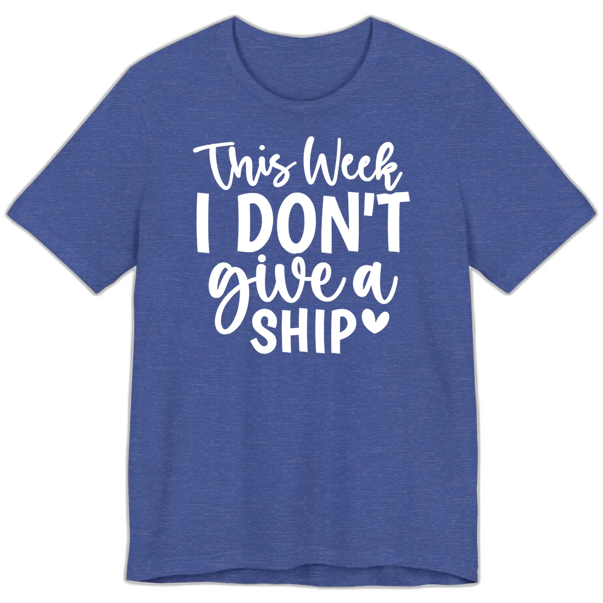 This Week I Don't Give a Ship Premium T-Shirt in Heather True Royal