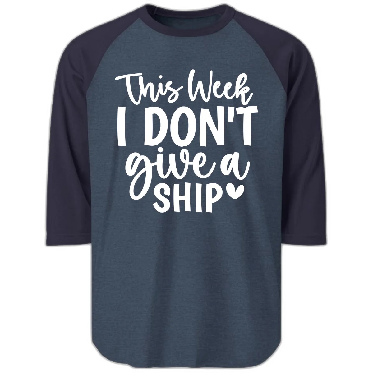 This Week I Don't Give a Ship Raglan 3/4 in Heather Denim Navy