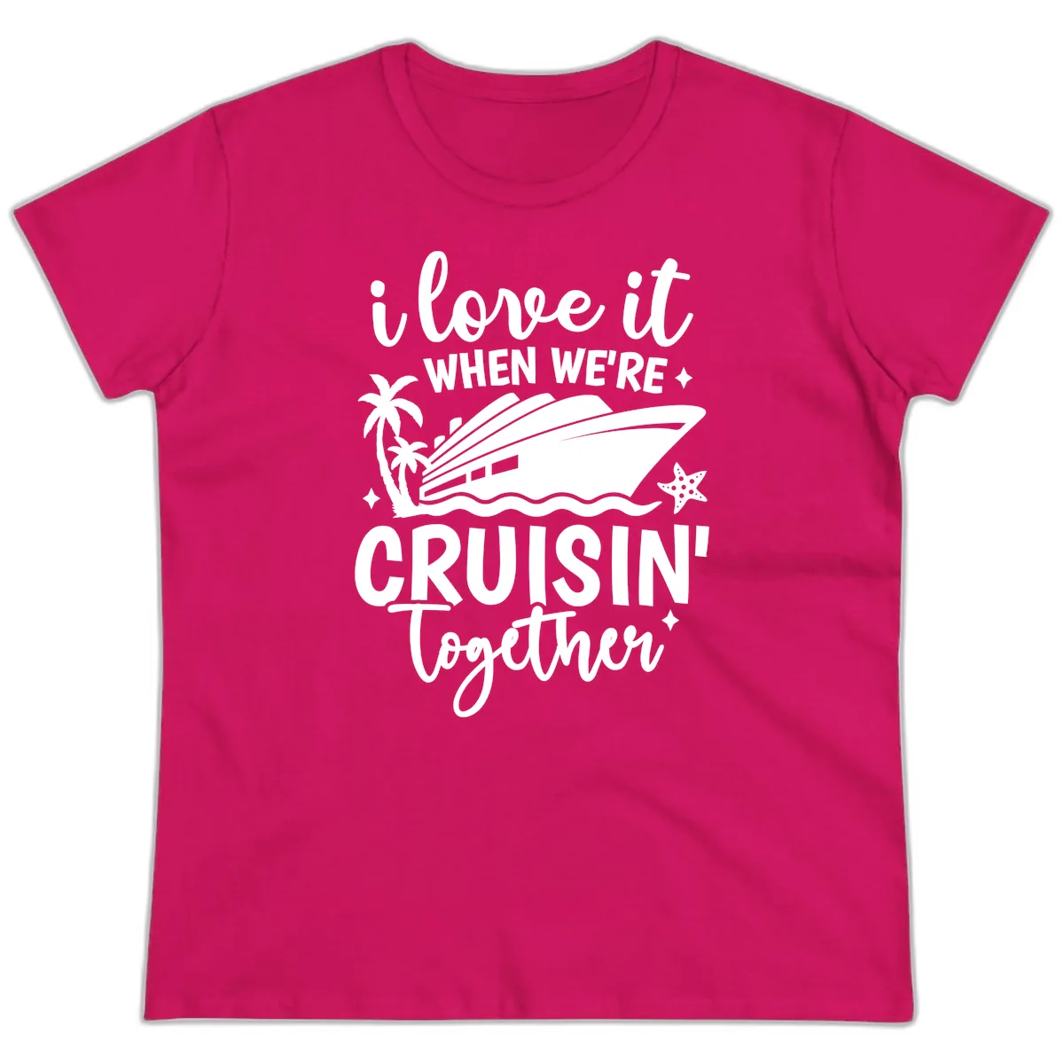 I Love It When We're Cruisin' Together Ladies Tee in Heliconia