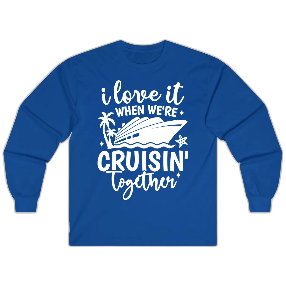 I Love It When We're Cruisin' Together Long Sleeve in Royal