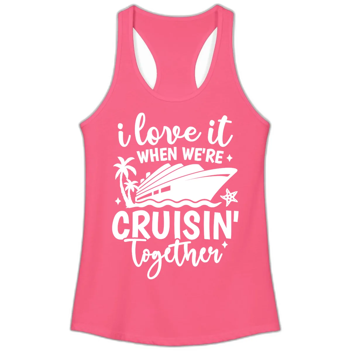 I Love It When We're Cruisin' Together Ladies Tank in Solid Hot Pink