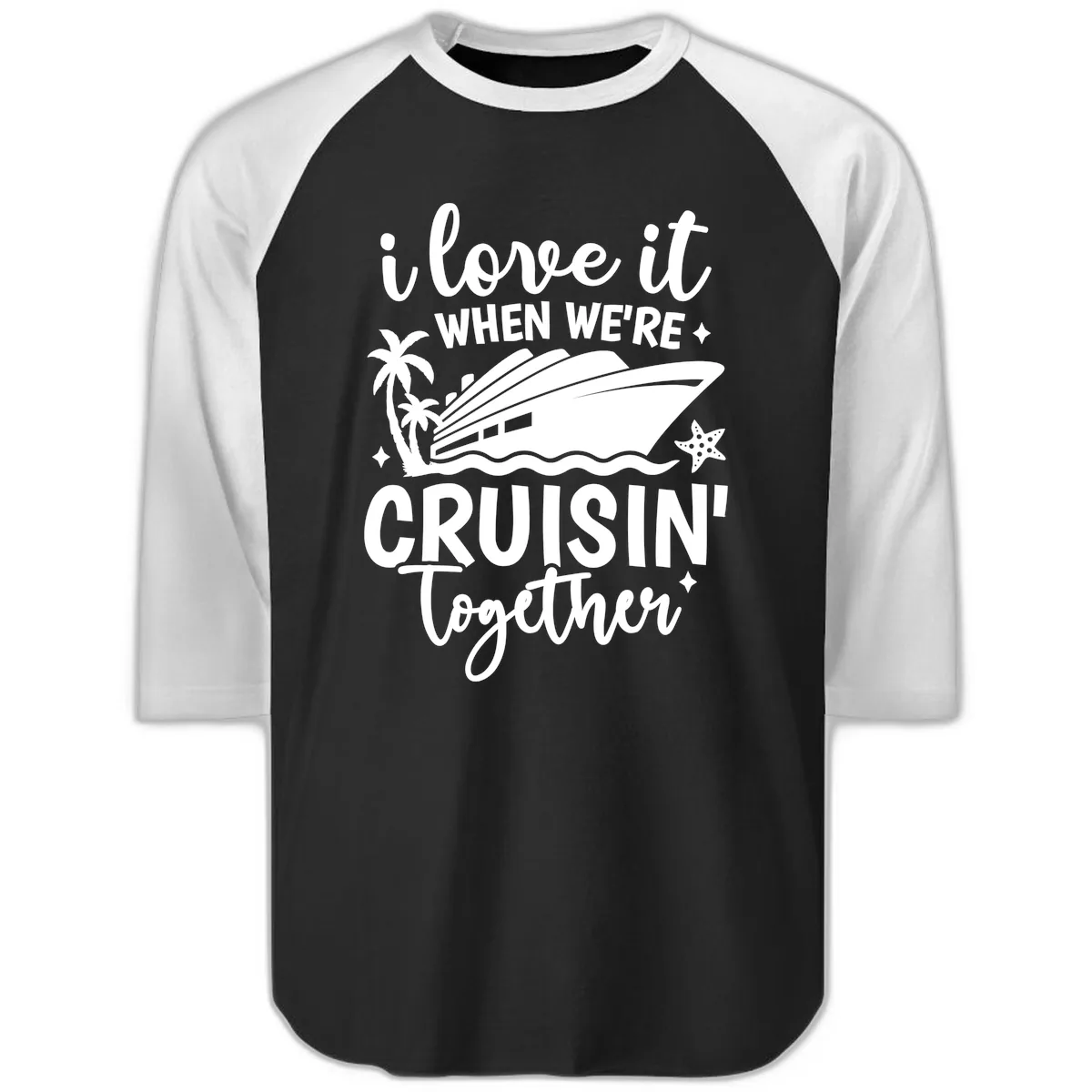 I Love It When We're Cruisin' Together Raglan 3/4 in Black White