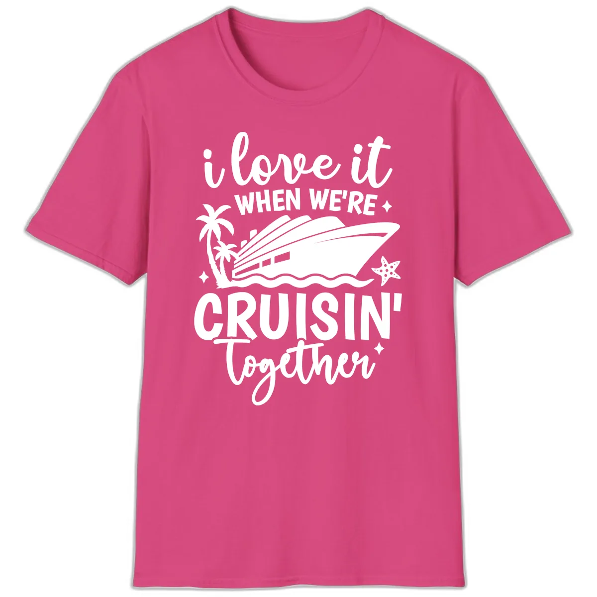 I Love It When We're Cruisin' Together T-Shirt in Heliconia