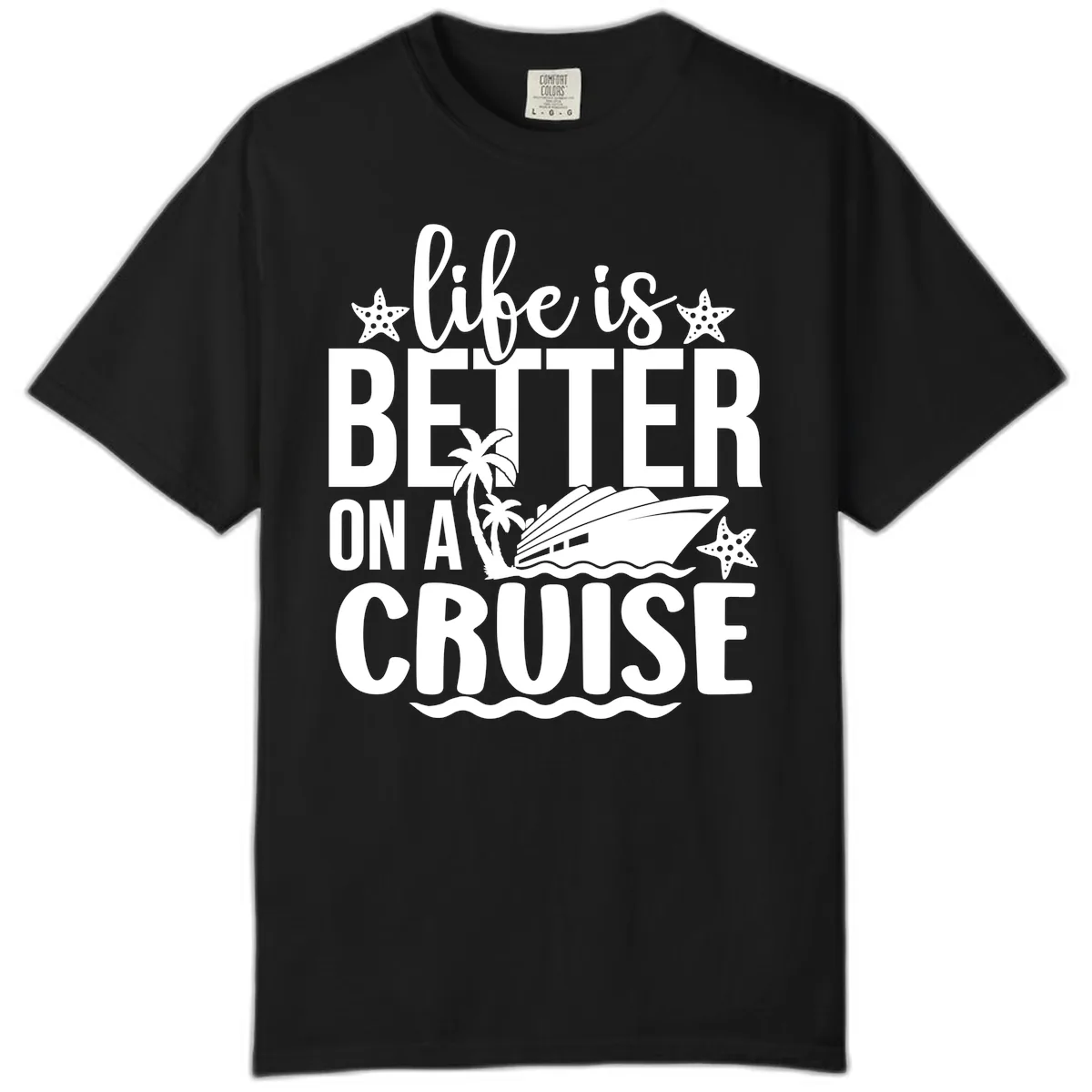 Life Is Better On A Cruise Design Comfort Color in Black