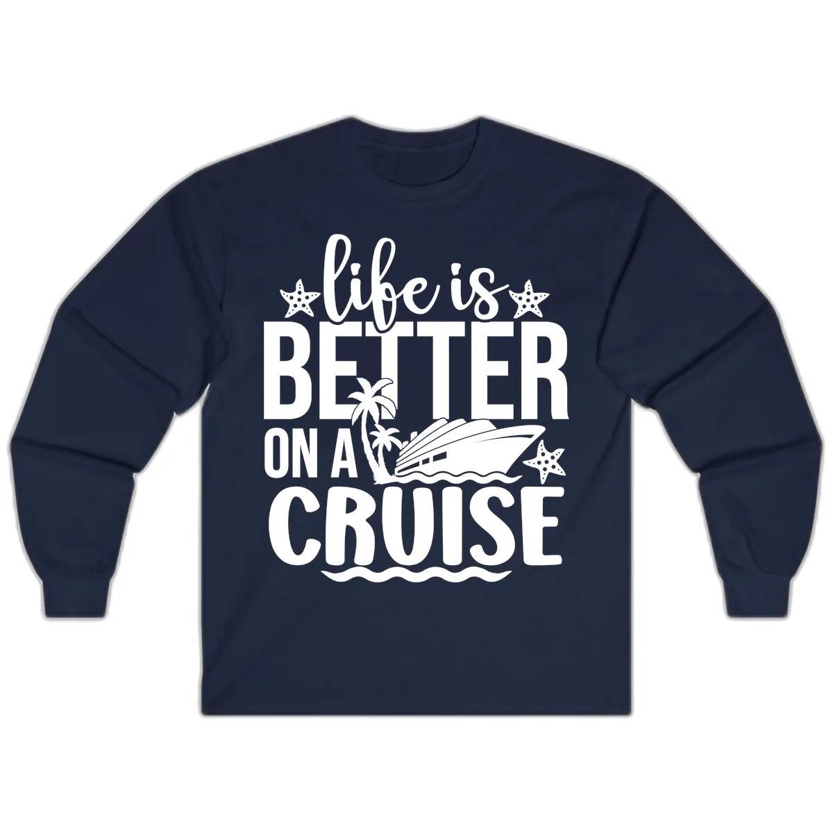 Life Is Better On A Cruise Design Long Sleeve in Navy