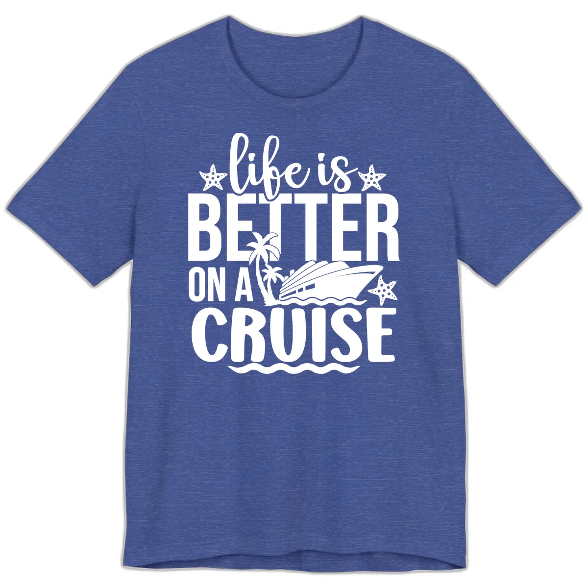 Life Is Better On A Cruise Design Premium T-Shirt in Heather True Royal
