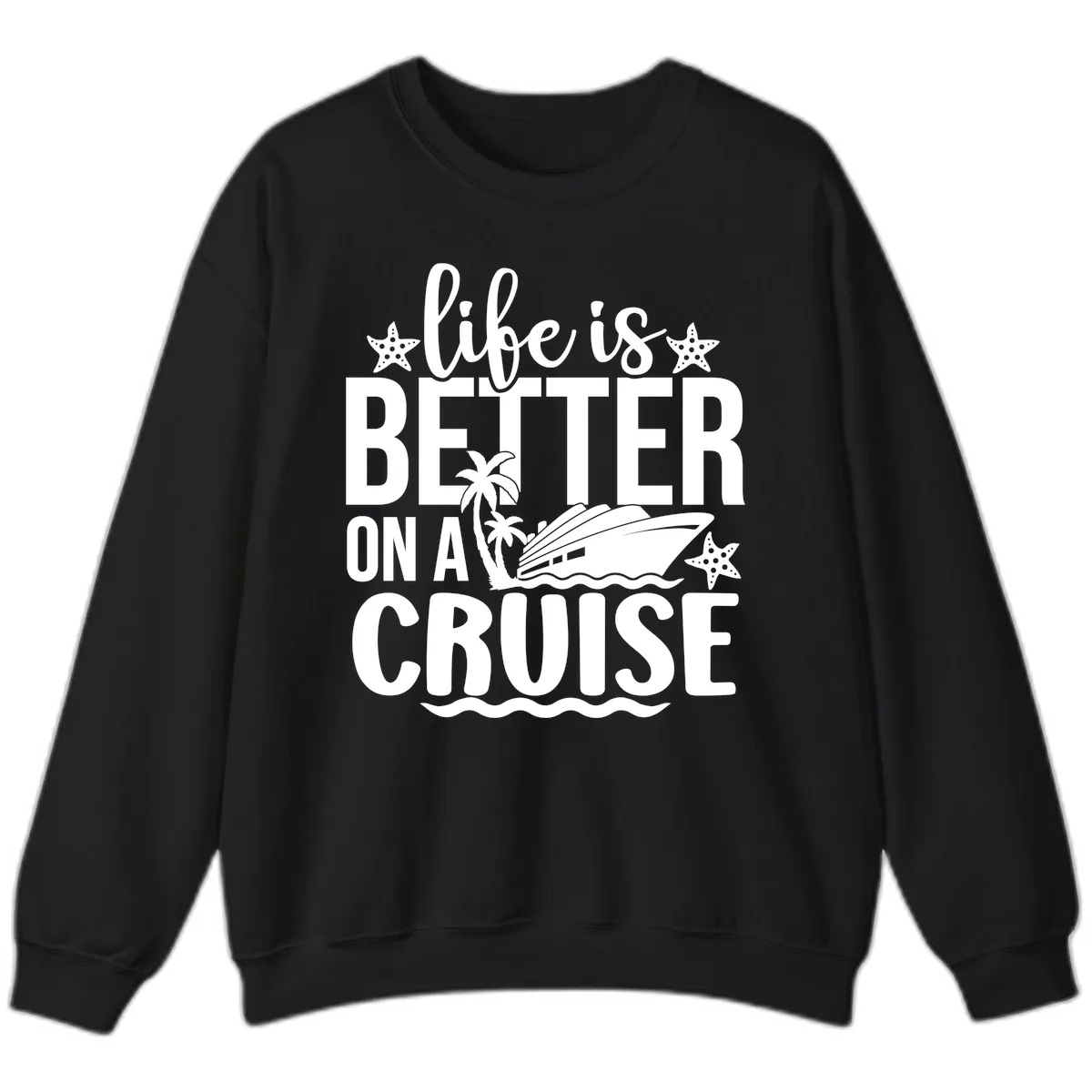 Life Is Better On A Cruise Design Sweatshirt in Black