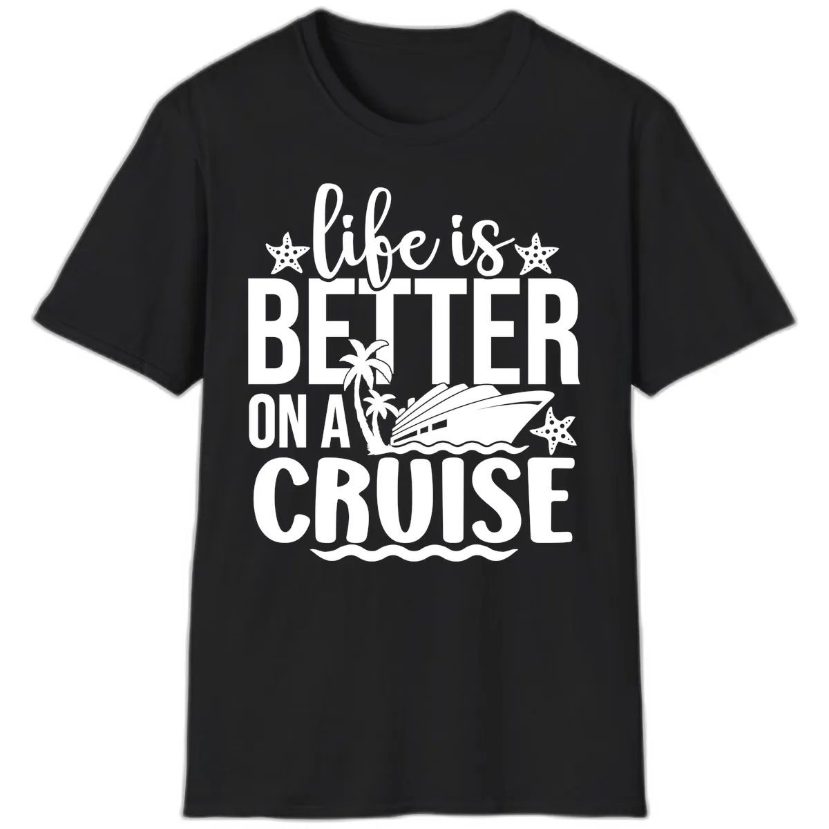 Life Is Better On A Cruise Design T-Shirt in Black