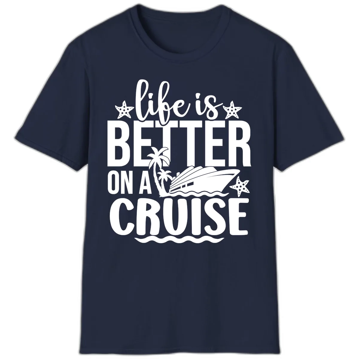 Life Is Better On A Cruise Design T-Shirt in Navy