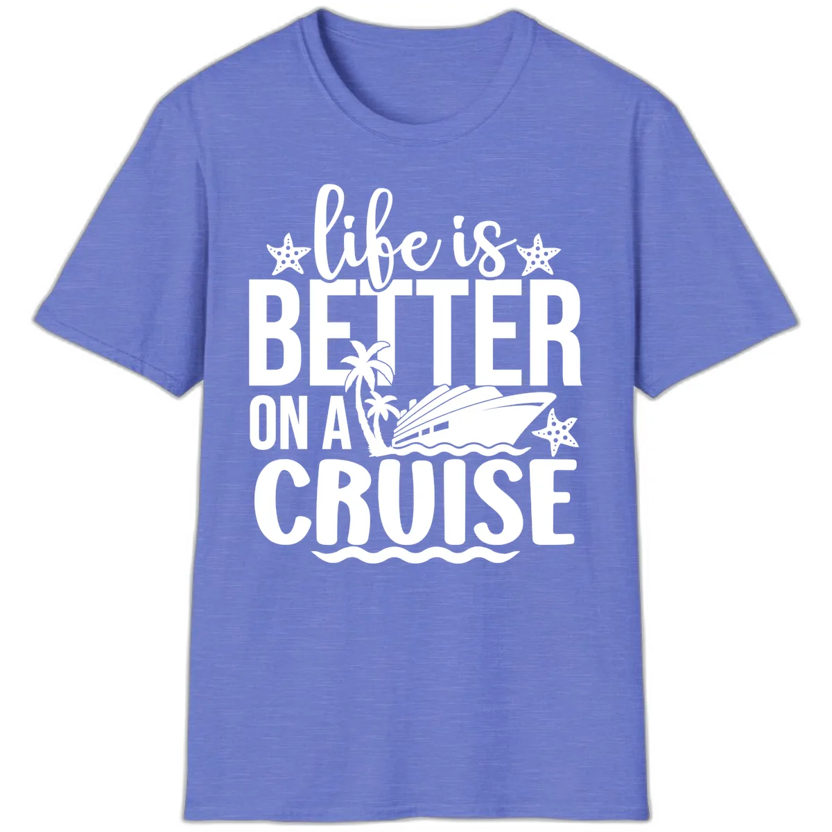 Life Is Better On A Cruise Design T-Shirt in Heather Royal