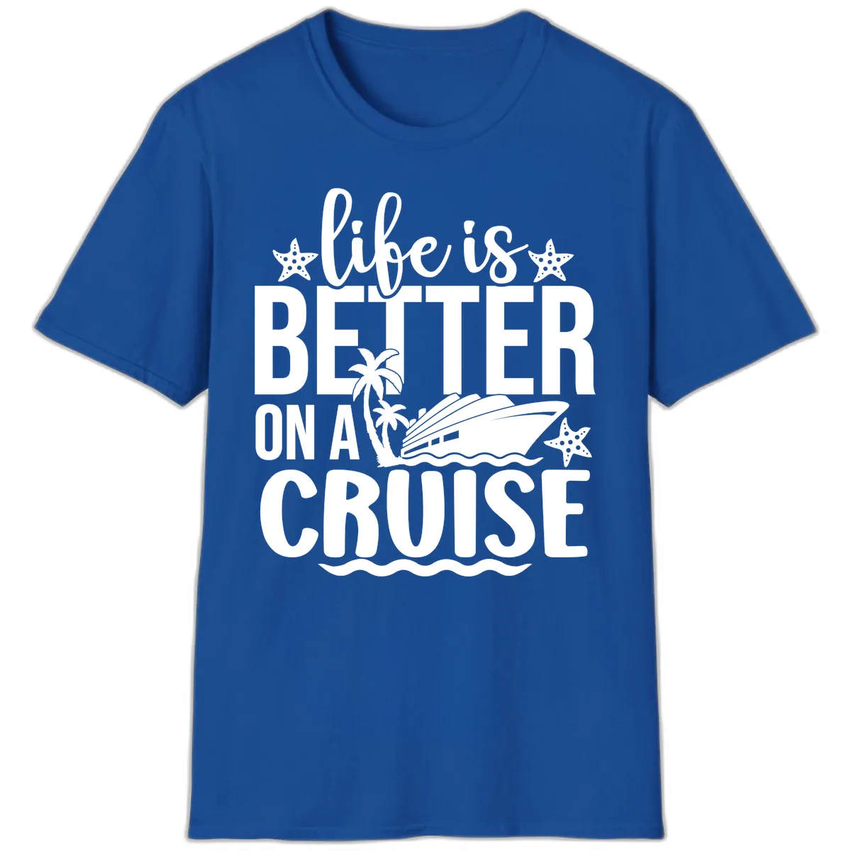 Life Is Better On A Cruise Design T-Shirt in Royal