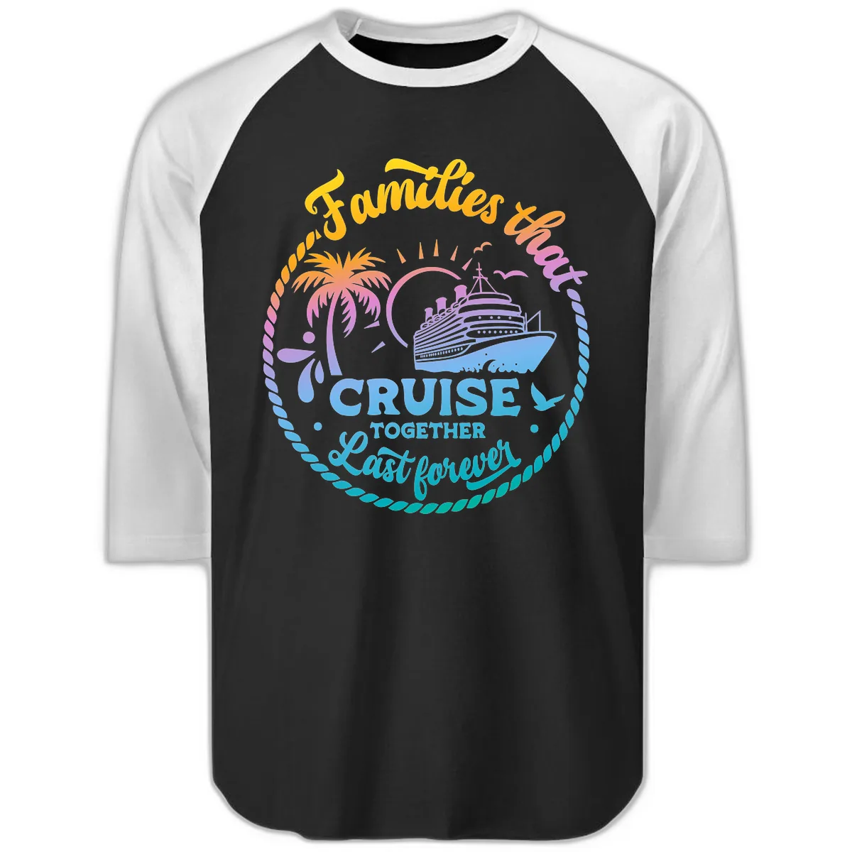 Families That Cruise Together Last Forever Raglan 3/4 in Black White