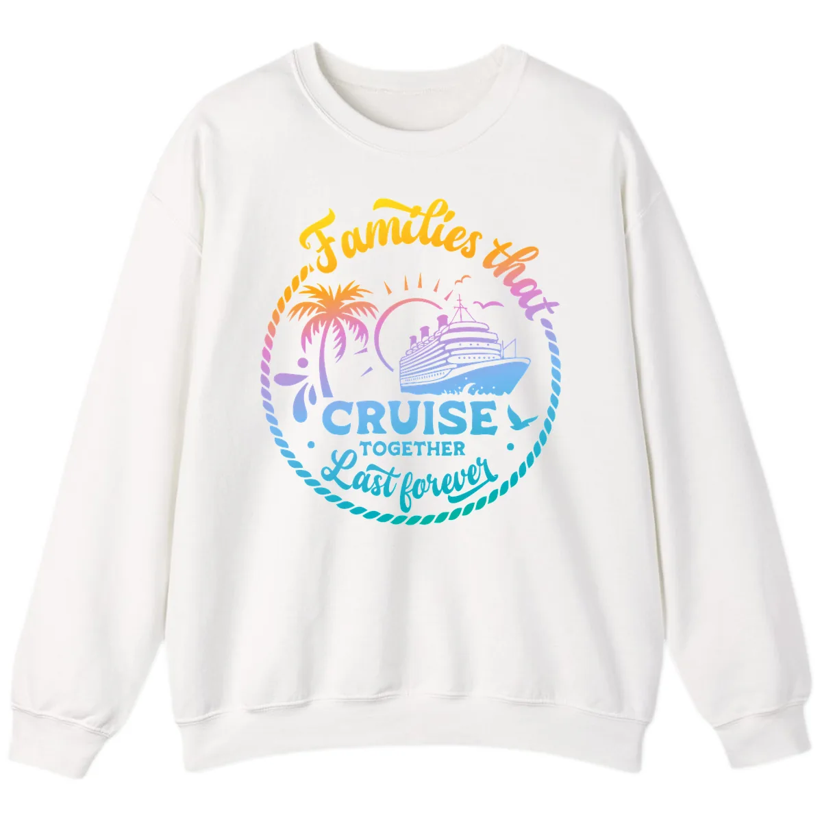 Families That Cruise Together Last Forever Sweatshirt in White