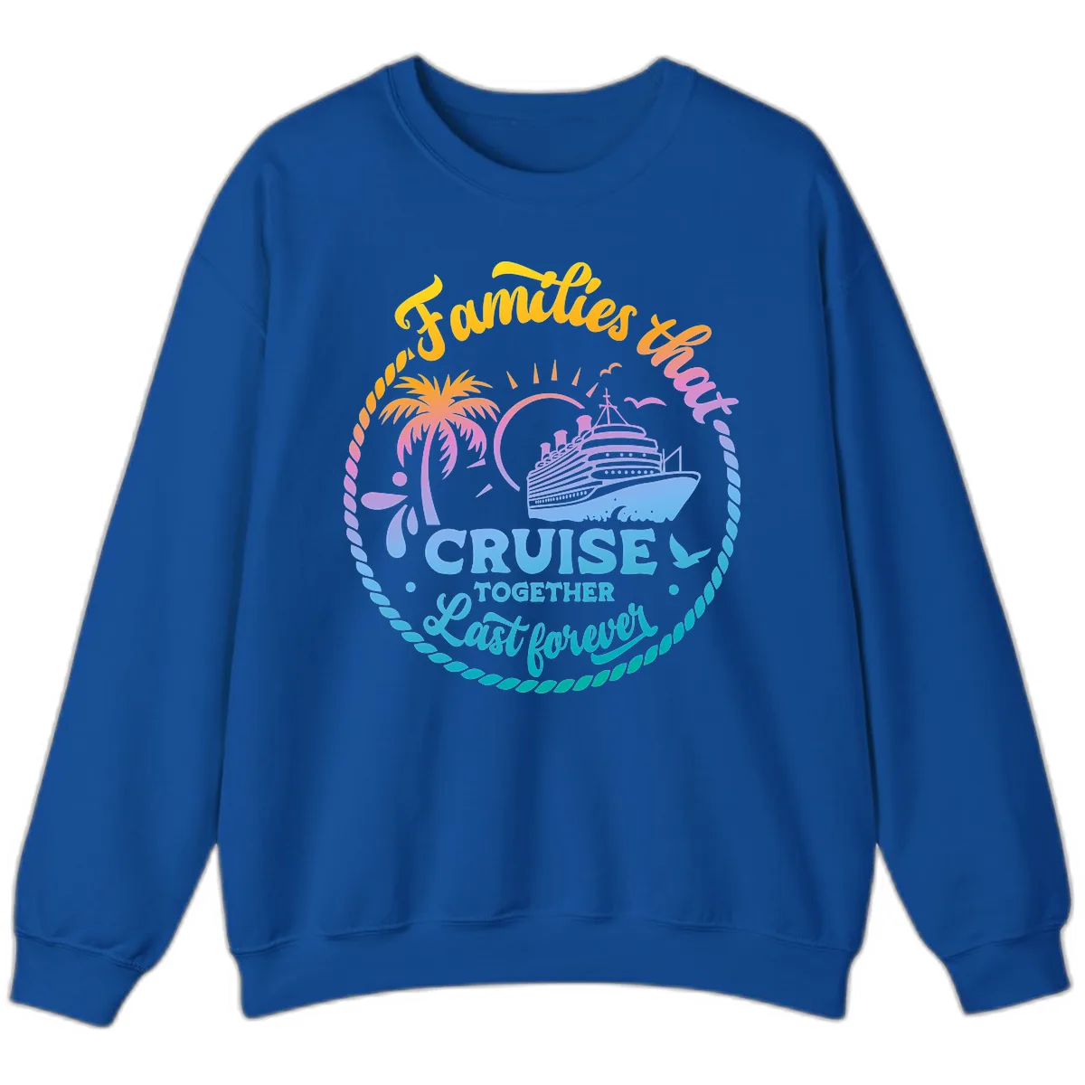 Families That Cruise Together Last Forever Sweatshirt in Royal